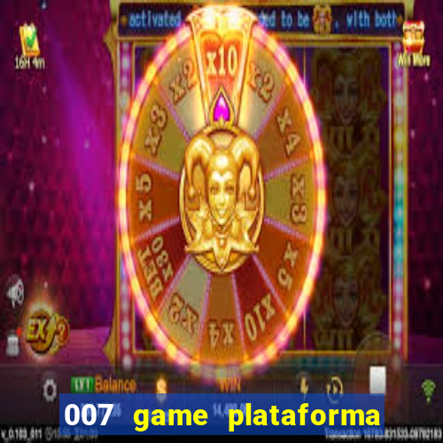 007 game plataforma paga mesmo